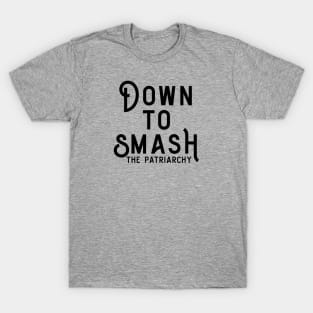 Down to Smash the Patriarchy T-Shirt